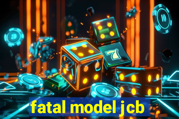 fatal model jcb